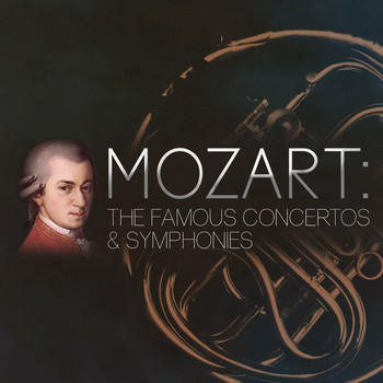 Wolfgang Amadeus Mozart - Mozart: The Famous Concertos & Symphonies