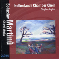 Netherlands Chamber Choir - Martinů: Choral Works