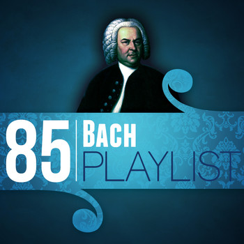Johann Sebastian Bach - 85 Bach Playlist