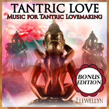 Llewellyn - Tantric Love: Music for Tantric Lovemaking: Bonus Edition