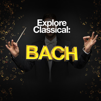 Johann Sebastian Bach - Explore Classical: Bach
