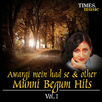 Munni Begum - Awargi Mein Had Se & Other Munni Begum Hits, Vol. 1
