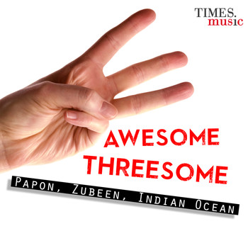 Papon, Zubeen, Indian Ocean - Awesome Threesome