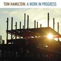 Tom Hamilton - Tom Hamilton: A Work in Progress