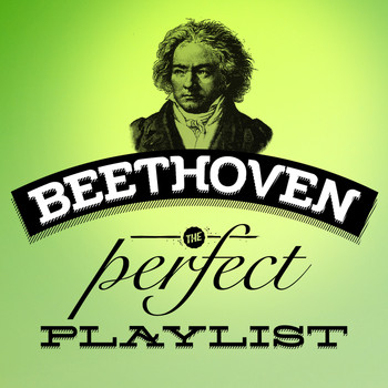 Ludwig van Beethoven - Beethoven: The Perfect Playlist