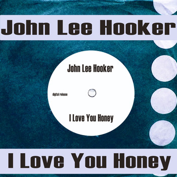 John Lee Hooker - I Love You Honey