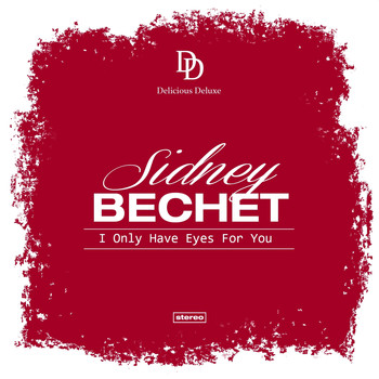 Sidney Bechet - I Only Have Eyes for You