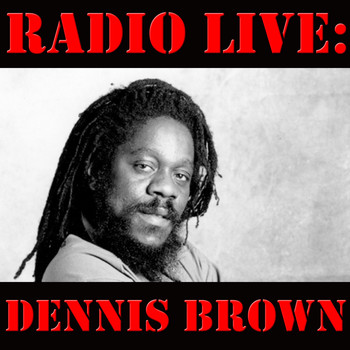 Dennis Brown - Radio Live: Dennis Brown