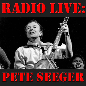 Pete Seeger - Radio Live: Pete Seeger