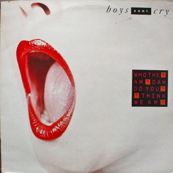 Boys Dont Cry - Who the Am Dam Do You Think We Am