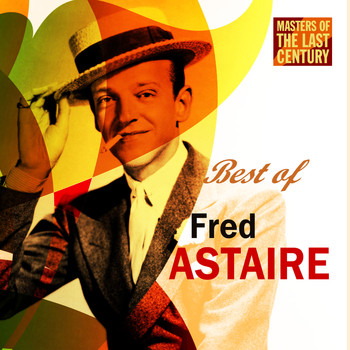 Fred Astaire - Masters Of The Last Century: Best of Fred Astaire