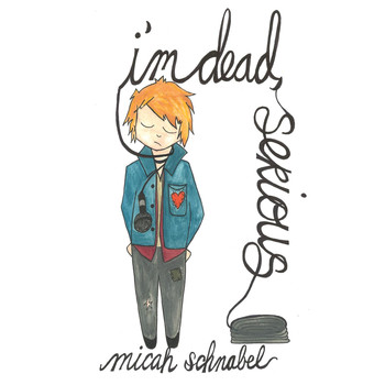 Micah Schnabel - I'm Dead, Serious
