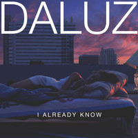 Daluz - I Already Know