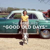 The Features - Good Old Days
