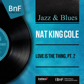 Nat King Cole - Love Is the Thing, Pt. 2