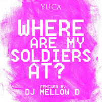 Yuca - Where Are My Soldiers At? (DJ Mellow D Remix)