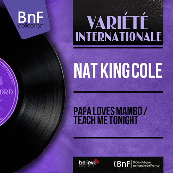 Nat King Cole - Papa Loves Mambo / Teach Me Tonight