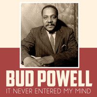 Bud Powell - It Never Entered My Mind
