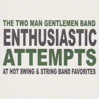 The Two Man Gentlemen Band - Enthusiastic Attempts at Hot Swing & String Band Favorites