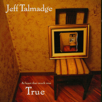Jeff Talmadge - At Least That Much Was True