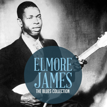 Elmore James - The Classic Blues Collection: Elmore James