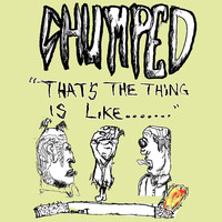 Chumped - That's The Thing Is Like