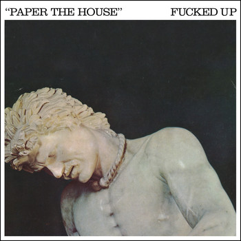 Fucked Up - Paper The House