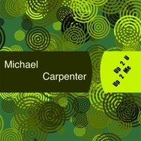 Michael Carpenter - Up 2 U, Up 2 Me