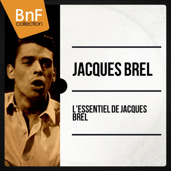 Jacques Brel - L'essentiel de Jacques Brel