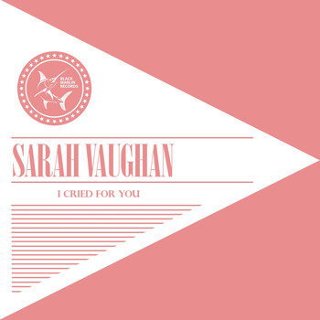 Sarah Vaughan - I Cried for You