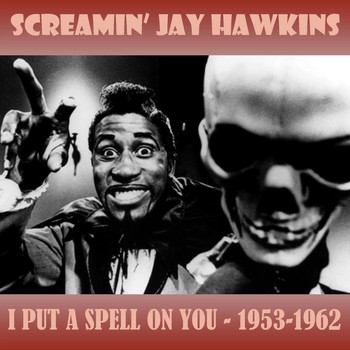 Screamin' Jay Hawkins - I Put a Spell on You - 1953-1962
