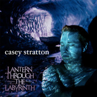 Casey Stratton - Lantern Through the Labyrinth