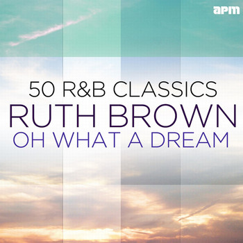 Ruth Brown - Oh What a Dream - 50 R&B Classics