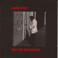 Naked Prey - Kill the Messenger