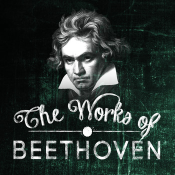 Ludwig van Beethoven - The Works of Beethoven
