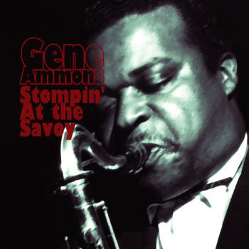 Gene Ammons - Stompin' at the Savoy