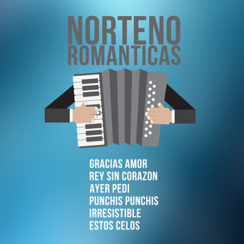 Varios Artistas - Norteno Romanticas: Gracias Amor, Rey Sin Corazon, Ayer Pedi, Punchis Punchis, Irresistible, Estos Celos