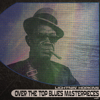 Lightnin' Hopkins - Over the Top Blues Masterpieces, Vol. 1
