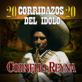 Cornelio Reyna - 20 Corridazos del Idolo