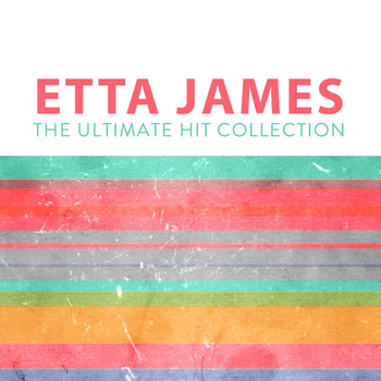 Etta James - Etta James: The Ultimate Hit Collection