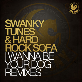 Swanky Tunes & Hard Rock Sofa - I Wanna Be Your Dog (Remixes)