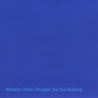 Mostly Other People Do The Killing - Blue