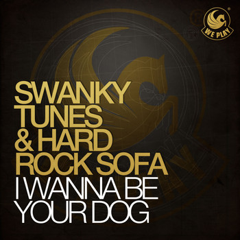 Swanky Tunes & Hard Rock Sofa - I Wanna Be Your Dog