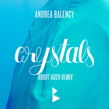 Andrea Balency - Crystals (Robot Koch Remix) - Single