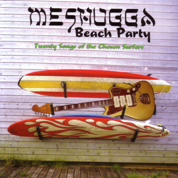 Meshugga Beach Party - Twenty Songs Of The Chosen Surfer