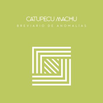 Catupecu Machu - Breviario De Anomalías