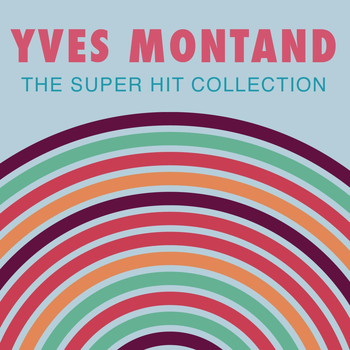 Yves Montand - The Super Hit Collection