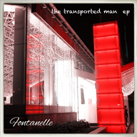 Fontanelle - The Transported Man EP