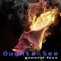 General Fuzz - Oughta See
