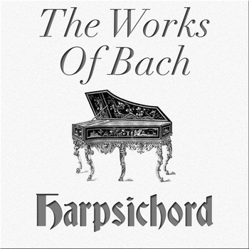 Johann Sebastian Bach - The Works of Bach: Harpsichord